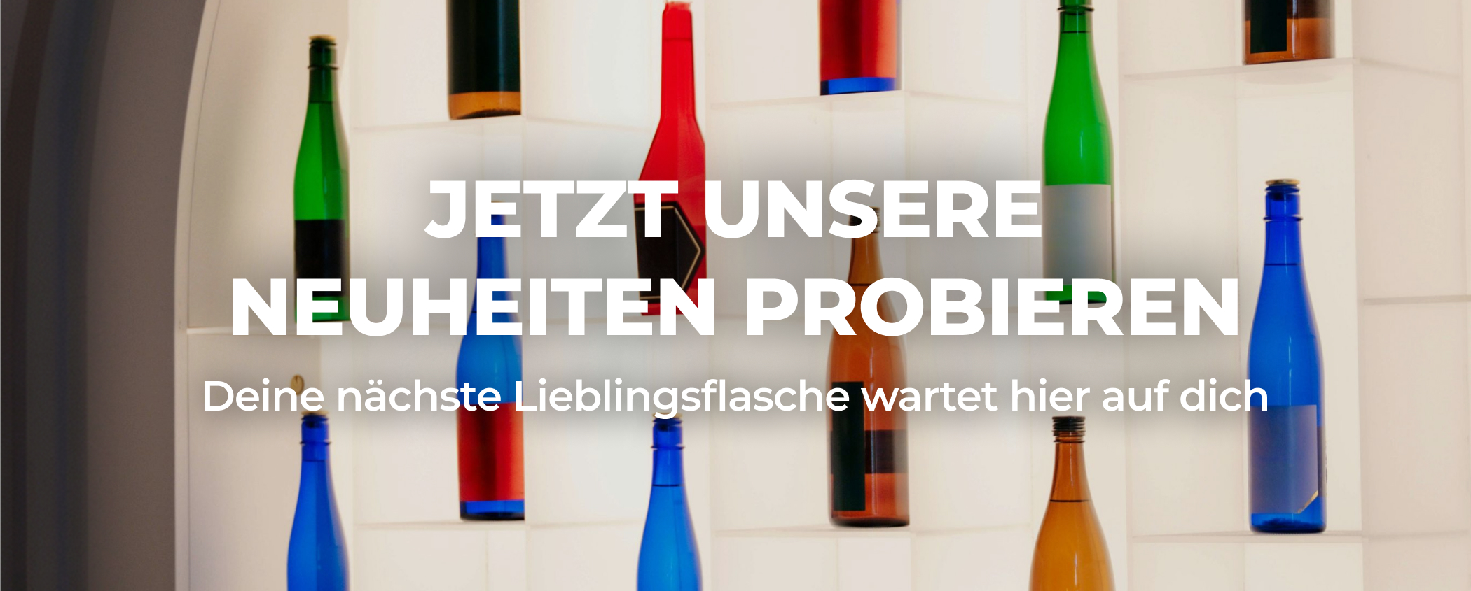 JETZT UNSERE NEUHEITEN PROBIEREN