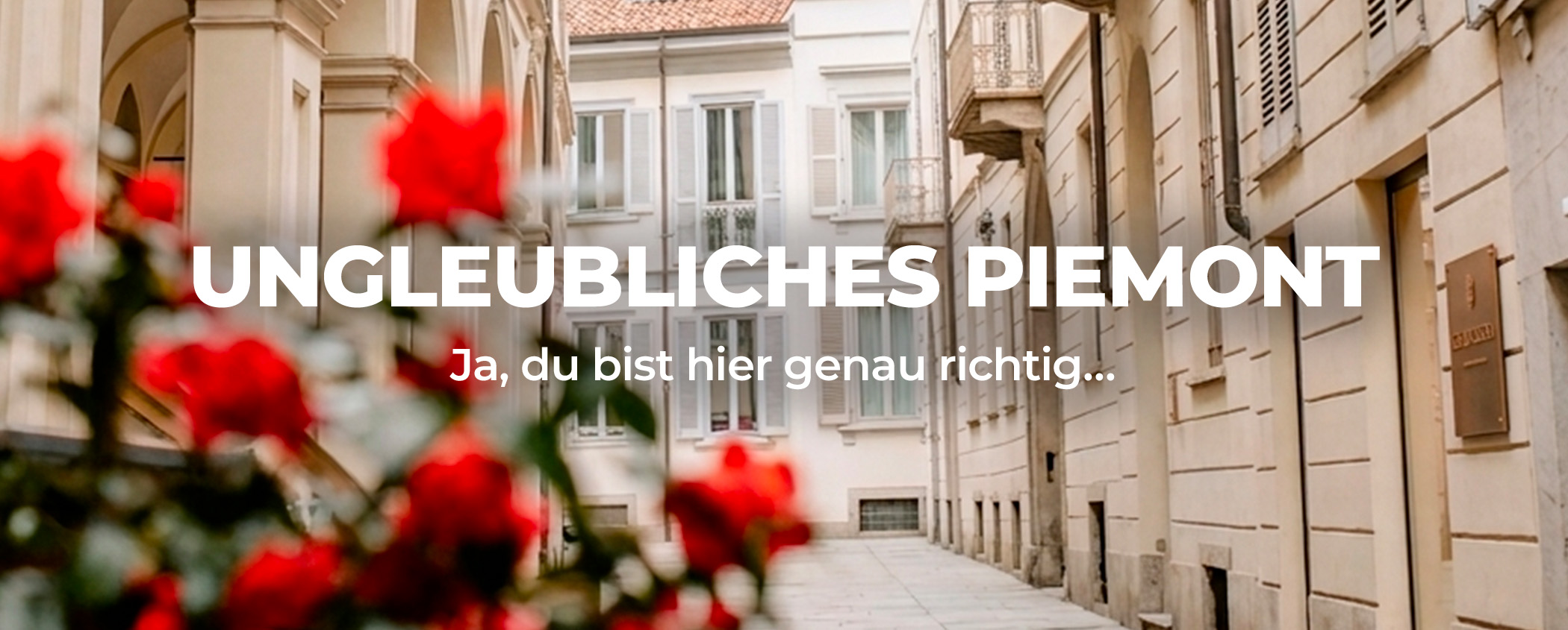 Entdecken UNGLEUBLICHES PIEMONT